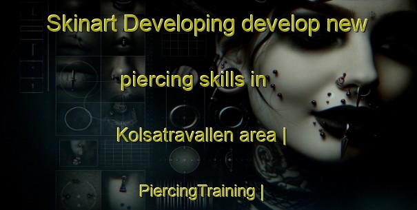 Skinart Developing develop new piercing skills in Kolsatravallen area | PiercingTraining | PiercingClasses | SkinartTraining-Sweden